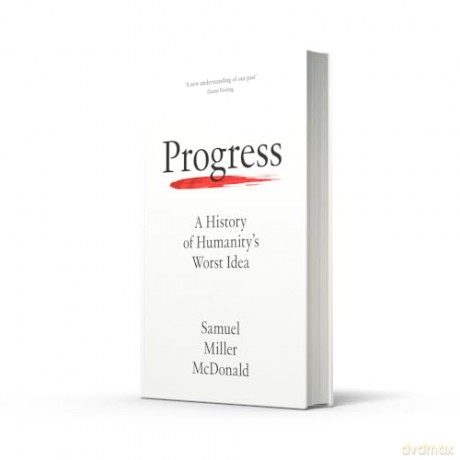 Progress: A History of Humanity's Worst Idea - Samuel Miller McDonald [KSIĄŻKA]