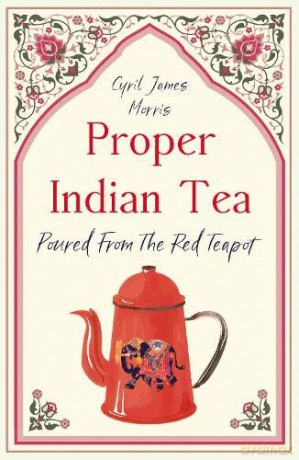 Proper Indian Tea: Poured From The Red Teapot - Cyril James Morris [KSIĄŻKA]