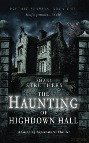 Psychic Surveys Book One: The Haunting of Highdown Hall: The Haunting of Highdown Hall: A Gripping Supernatural Thriller - Shani Struthers [KSIĄŻKA]