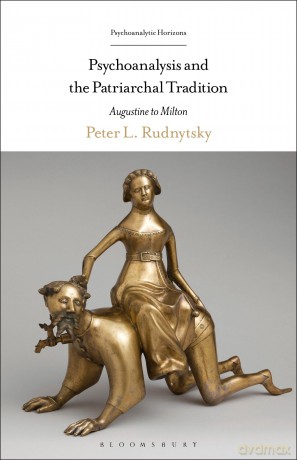 Psychoanalysis and the Patriarchal Tradition: Augustine to Milton - Peter L. Rudnytsky [KSIĄŻKA]