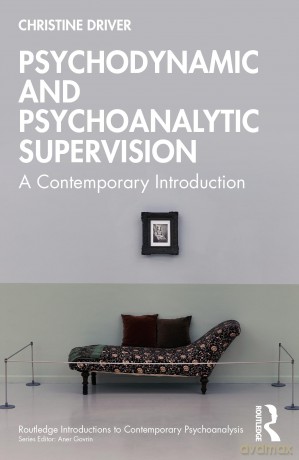 Psychodynamic and Psychoanalytic Supervision: A Contemporary Introduction - Christine Driver [KSIĄŻKA]