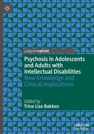 Psychosis in Adolescents and Adults with Intellectual Disabilities: New Knowledge and Clinical Implications - Trine Lise Bakken [KSIĄŻKA]