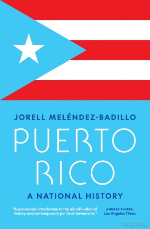 Puerto Rico: A National History - Jorell Meléndez-Badillo [KSIĄŻKA]