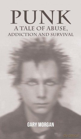 Punk: A Tale of Abuse, Addiction and Survival - Gary Morgan [KSIĄŻKA]