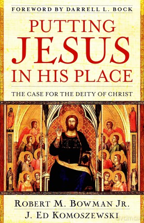 Putting Jesus in His Place - The Case for the Deity of Christ - Robert M. Bowman Jr. [KSIĄŻKA]