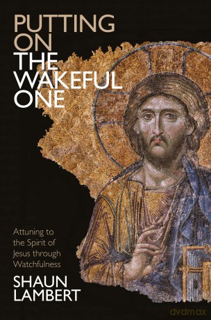 Putting on the Wakeful One: Attuning to the Spirit of Jesus through Watchfulness - Shaun Lambert [KSIĄŻKA]