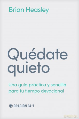 Qu date quieto: Una Guía Práctica Y Sencilla Para Tu Tiempo Devocional - Brian Heasley [KSIĄŻKA]