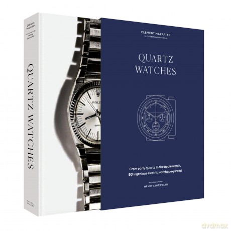Quartz Watches: From early quartz to the Apple watch, 90 ingenious electric watches explored - Clément Mazarian [KSIĄŻKA]