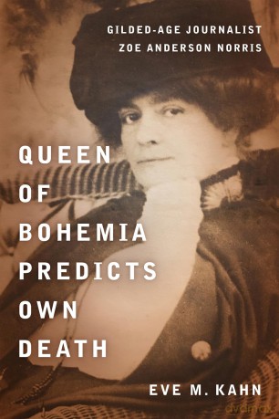 Queen of Bohemia Predicts Own Death: Gilded-Age Journalist Zoe Anderson Norris - Eve M. Kahn [KSIĄŻKA]