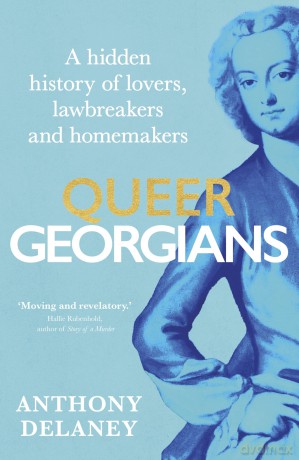 Queer Georgians: A hidden history of lovers, lawbreakers and homemakers - Anthony Delaney [KSIĄŻKA]