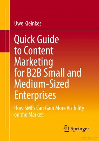 Quick Guide to Content Marketing for B2B Small and Medium-Sized Enterprises: How SMEs Can Gain More Visibility on the Market - Uwe Kleinkes [KSIĄŻKA]
