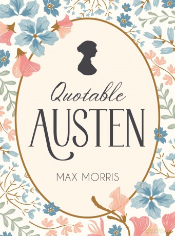 Quotable Austen: Memorable Quotes from Our Favourite Writer - Max Morris [KSIĄŻKA]