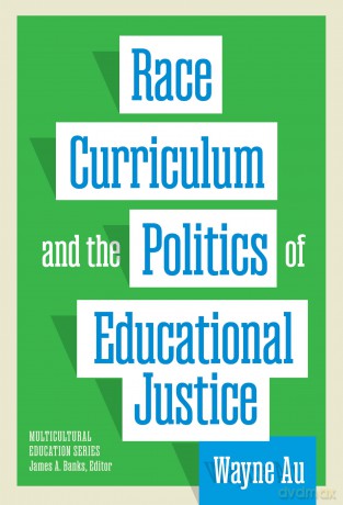 Race, Curriculum, and the Politics of Educational Justice - Wayne Au [KSIĄŻKA]