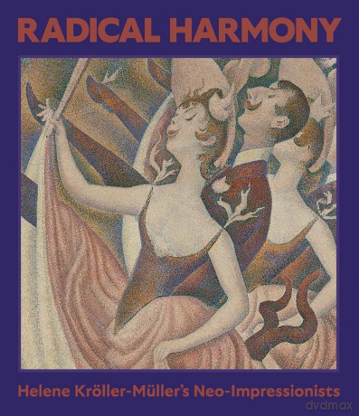 Radical Harmony: Helene Kröller-Müller's Neo-Impressionists - Julien Domercq [KSIĄŻKA]