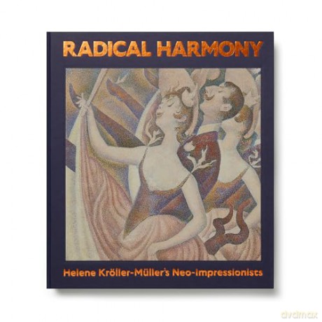 Radical Harmony: Helene Kröller-Müller's Neo-Impressionists - Julien Domercq [KSIĄŻKA]
