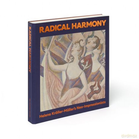 Radical Harmony: Helene Kröller-Müller's Neo-Impressionists - Julien Domercq [KSIĄŻKA]