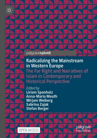 Radicalising the Mainstream in Western Europe: The Far Right and Narratives of Islam in Contemporary and Historical Perspective - Liriam Sponholz [KSIĄŻKA]