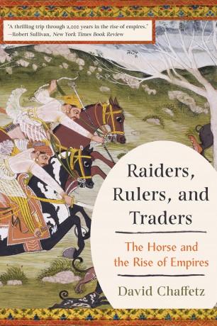 Raiders, Rulers, and Traders: The Horse and the Rise of Empires - David Chaffetz [KSIĄŻKA]