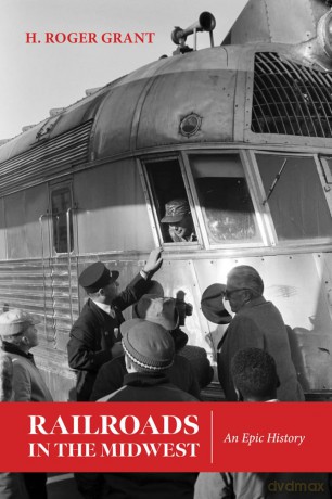 Railroads in the Midwest: An Epic History - H. Roger Grant [KSIĄŻKA]