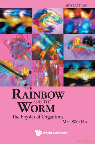 Rainbow And The Worm, The: The Physics Of Organisms - Mae Wan Ho [KSIĄŻKA]