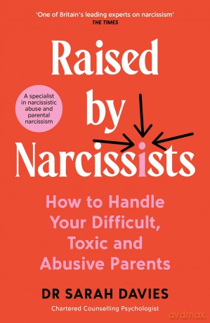 Raised by Narcissists: How to Handle Your Difficult, Toxic and Abusive Parents - Dr Sarah Davies [KSIĄŻKA]