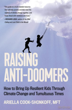 Raising Anti-Doomers: How to Bring Up Resilient Kids Through Climate Change and Tumultuous Times - Ariella Cook-Shonkoff [KSIĄŻKA]