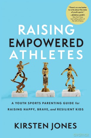 Raising Empowered Athletes: Winning Strategies for Peak Performers On and Off the Field - Kirsten Jones (author) [KSIĄŻKA]