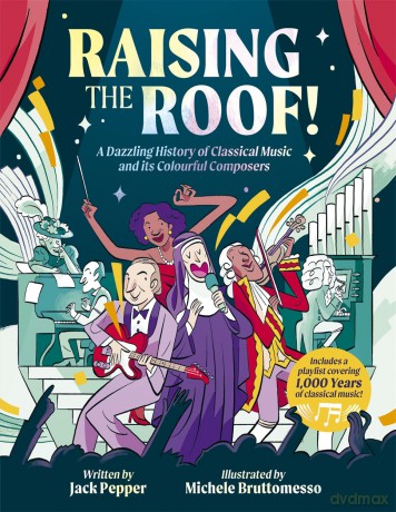 Raising the Roof: A Dazzling History of Classical Music and its Colourful Characters - Jack Pepper [KSIĄŻKA]