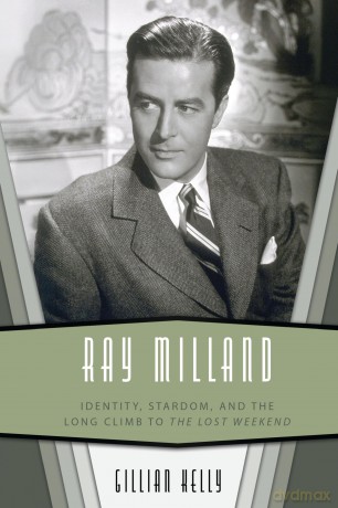 Ray Milland: Identity, Stardom, and the Long Climb to The Lost Weekend: Identity, Stardom, and the Long Climb to The Lost Weekend - Gillian Kelly [KSIĄŻKA]