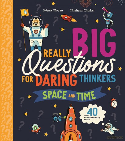 Really Big Questions For Daring Thinkers: Space and Time: Over 40 mind-bending facts - Mark Brake [KSIĄŻKA]