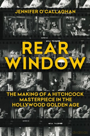 Rear Window: The Making of a Hitchcock Masterpiece in the Hollywood Golden Age - Jennifer O'Callaghan [KSIĄŻKA]