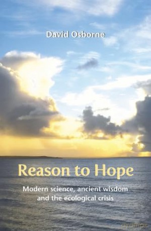 Reason to Hope: Modern science, ancient wisdom and the ecological crisis - David Osborne [KSIĄŻKA]