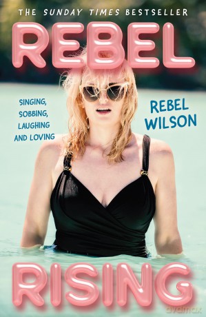 Rebel Rising: The 2024 New York Times bestseller, by the scene-stealing star of Bridesmaids and Pitch Perfect - Rebel Wilson [KSIĄŻKA]