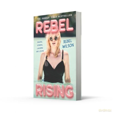 Rebel Rising: The 2024 New York Times bestseller, by the scene-stealing star of Bridesmaids and Pitch Perfect - Rebel Wilson [KSIĄŻKA]