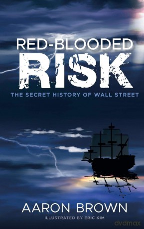 Red-Blooded Risk: The Secret History of Wall Street - Aaron Brown [KSIĄŻKA]
