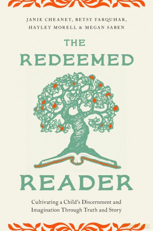 Redeemed Reader, The: Cultivating a Child's Discernment and Imagination Through Truth and Story - Janie Cheaney [KSIĄŻKA]