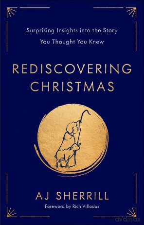 Rediscovering Christmas: Surprising Insights into the Story You Thought You Knew - AJ Sherrill [KSIĄŻKA]