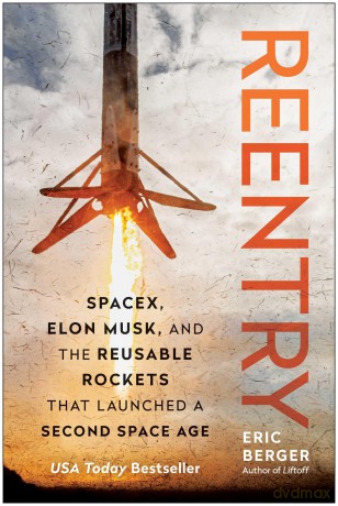 Reentry: SpaceX, Elon Musk, and the Reusable Rockets that Launched a Second Space Age - Eric Berger [KSIĄŻKA]