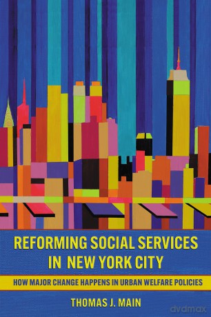 Reforming Social Services in New York City: How Major Change Happens in Urban Welfare Policies - Thomas J Main [KSIĄŻKA]