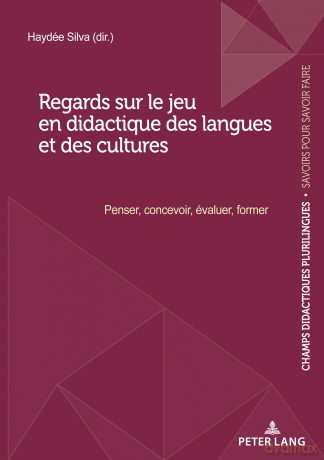 Regards sur le jeu en didactique des langues et des cultures: Penser, Concevoir, Évaluer, Former: 9 - Silva [KSIĄŻKA]