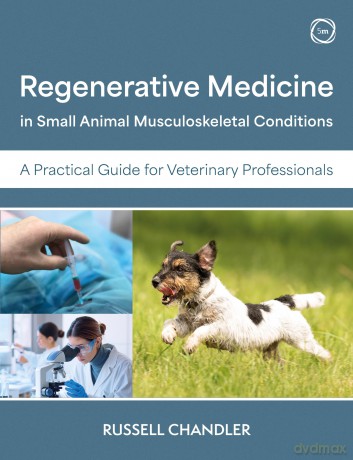 Regenerative Medicine in Small Animal Musculoskeletal Conditions: A Practical Guide for Veterinary Professionals - Russell Chandler [KSIĄŻKA]