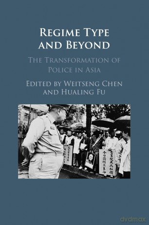 Regime Type and Beyond: The Transformation of Police in Asia - Weitseng Chen [KSIĄŻKA]