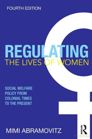 Regulating the Lives of Women: Social Welfare Policy from Colonial Times to the Present - Mimi Abramovitz [KSIĄŻKA]