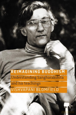 Reimagining Buddhism: Understanding Sangharakshita and His Teachings - Vishvapani Blomfield [KSIĄŻKA]