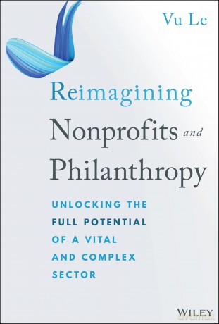 Reimagining Nonprofits and Philanthropy: Unlocking the Full Potential of a Vital and Complex Sector - Vu Le [KSIĄŻKA]