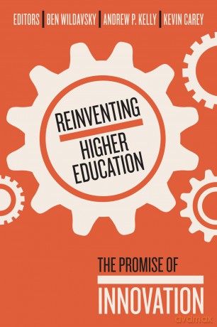 Reinventing Higher Education: The Promise of Innovation - Ben Wildavsky [KSIĄŻKA]