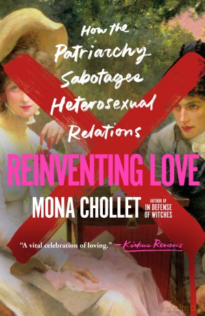 Reinventing Love: How the Patriarchy Sabotages Heterosexual Relations - Mona Chollet [KSIĄŻKA]