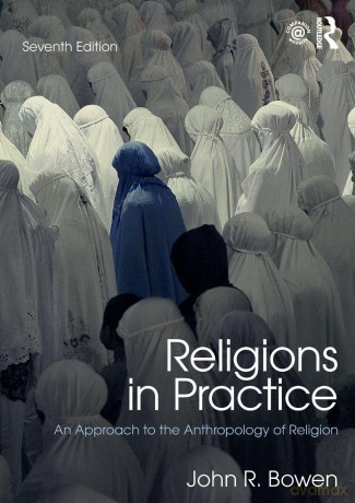 Religions in Practice: An Approach to the Anthropology of Religion - John R. Bowen [KSIĄŻKA]