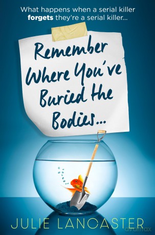 Remember Where You've Buried the Bodies: A darkly satirical serial killer thriller for autumn 2025 - Julie Lancaster [KSIĄŻKA]