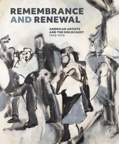 Remembrance and Renewal: American Artists and the Holocaust, 1940-1970 - Jennifer McComas [KSIĄŻKA]